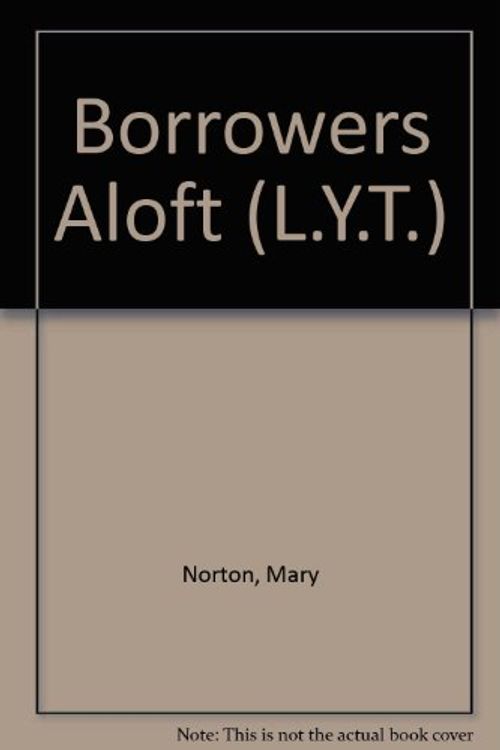 Cover Art for 9780460086103, Borrowers Aloft (L.Y.T. S.) by Mary Norton