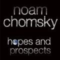 Cover Art for B00NWF57E4, Hopes and Prospects by Noam Chomsky