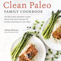 Cover Art for 9781592339105, Clean Paleo Family Cookbook: 100 Delicious Squeaky Clean Paleo and Keto Recipes to Please Everyone at the Table by Ashley McCrary