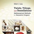 Cover Art for 9781138563063, Twists, Tilings, and Tessellations by Robert J. Lang