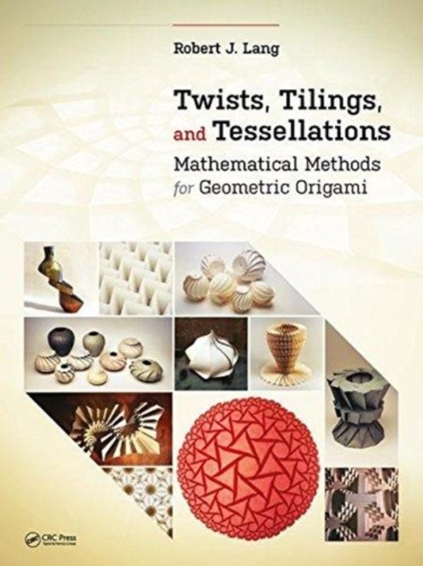 Cover Art for 9781138563063, Twists, Tilings, and Tessellations by Robert J. Lang