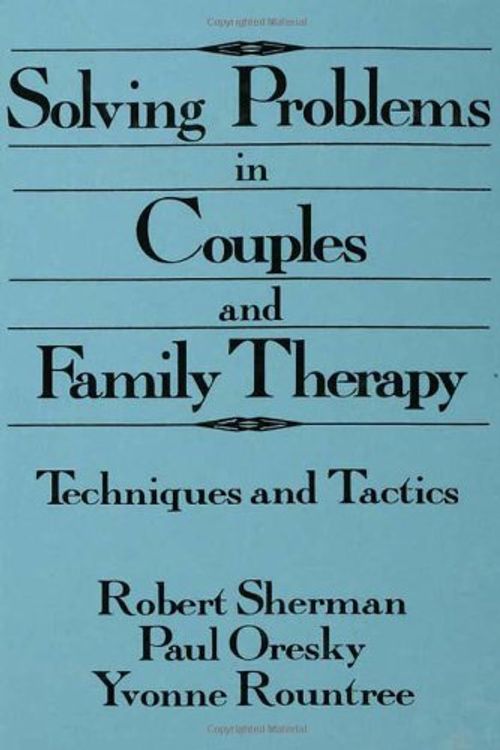 Cover Art for 9780876306475, Solving Problems in Couples and Family Therapy by Robert Sherman, Paul Oresky, Yvonne Rountree