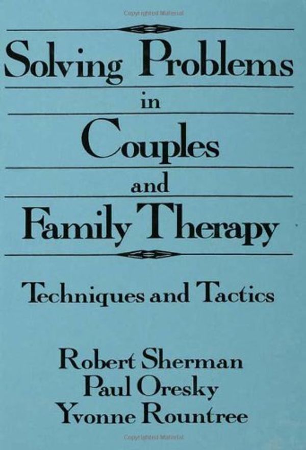 Cover Art for 9780876306475, Solving Problems in Couples and Family Therapy by Robert Sherman, Paul Oresky, Yvonne Rountree