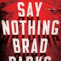 Cover Art for 9781101985618, Say Nothing by Brad Parks
