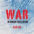 Cover Art for B006QV81C6, War in Human Civilization by Azar Gat
