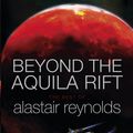 Cover Art for 9781473216358, Beyond the Aquila Rift: The Best of Alastair Reynolds by Alastair Reynolds