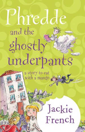 Cover Art for 9780730444886, Phredde And The Ghostly Underpants: A Story To Eat With A Mango by Jackie French