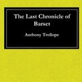 Cover Art for 9781548491420, The Last Chronicle of Barset by Anthony Trollope