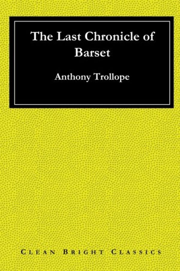 Cover Art for 9781548491420, The Last Chronicle of Barset by Anthony Trollope