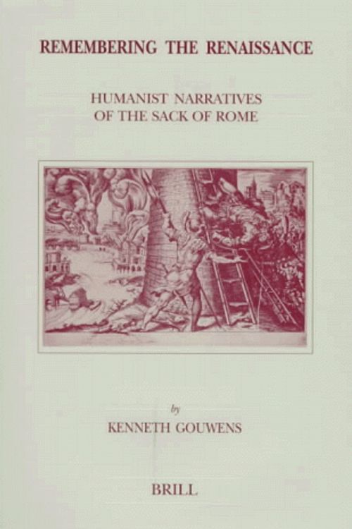 Cover Art for 9789004109698, Remembering the Renaissance by Associate Professor of History Kenneth Gouwens