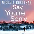 Cover Art for 9781405515344, Say You're Sorry by Michael Robotham