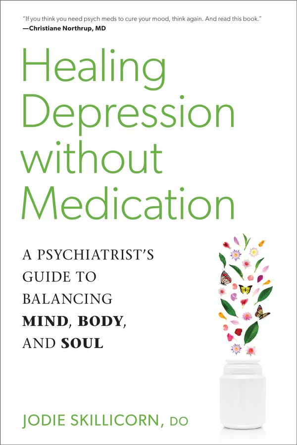 Cover Art for 9781623173548, Healing Depression without Medication: A Psychiatrist's Guide to Balancing Mind, Body, and Soul by D.o., Jodie Skillicorn,