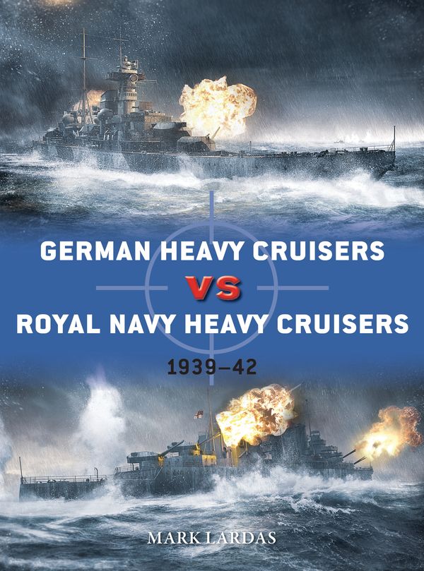 Cover Art for 9781472843098, German Heavy Cruisers Vs Royal Navy Heavy Cruisers: 1939-42 (Duel) by Mark Lardas