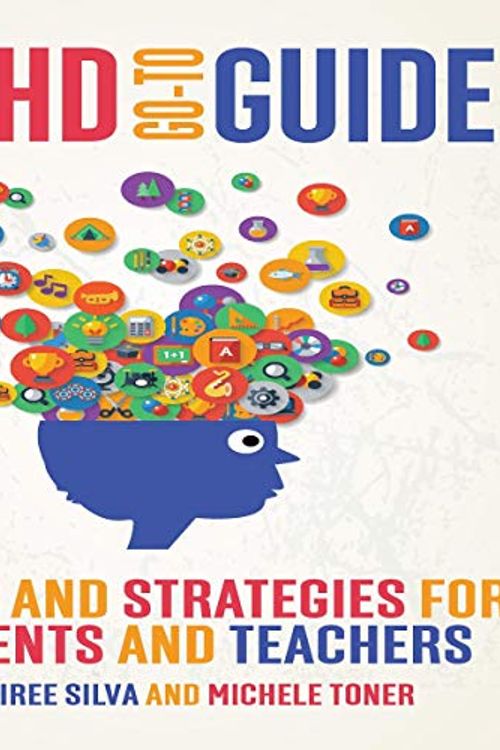 Cover Art for B07P8TKGWZ, ADHD Go-to Guide: Facts and Strategies for Parents and Teachers by Desiree Silva, Michele Toner
