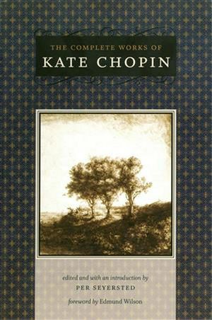 Cover Art for 9780807108499, The Complete Works of Kate Chopin by Kate Chopin, Per Seyersted (ed)