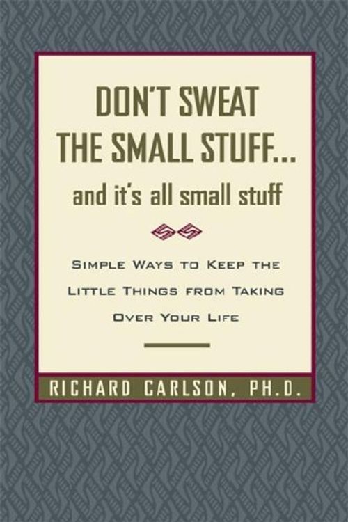 Cover Art for 9780786870097, Don't Sweat the Small Stuff . . . and It's All Small Stuff: Simple Ways to Keep the Little Things from Taking Over Your Life by PhD Carlson