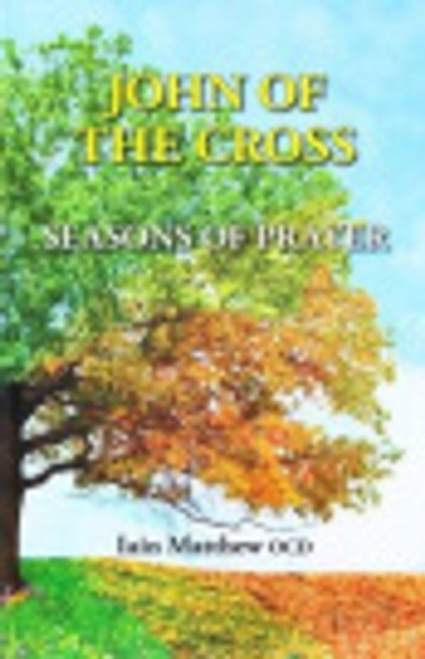 Cover Art for 9780947916145, John of the Cross: Seasons of Prayer by Iain Matthew