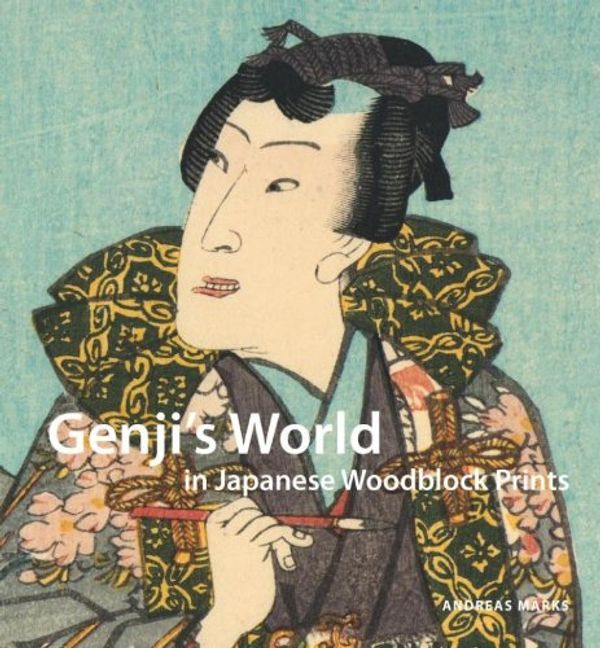 Cover Art for 9789004233539, Genji's World in Japanese Woodblock Prints by Andreas Marks