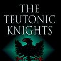 Cover Art for 9781853676673, The Teutonic Knights by William Urban