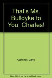 Cover Art for 9780963082213, That's Ms. Bulldyke to You, Charles! by Jane Caminos