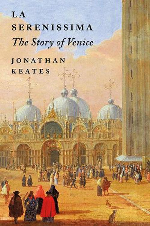 Cover Art for 9781789545050, La Serenissima: The Story of Venice by Jonathan Keates