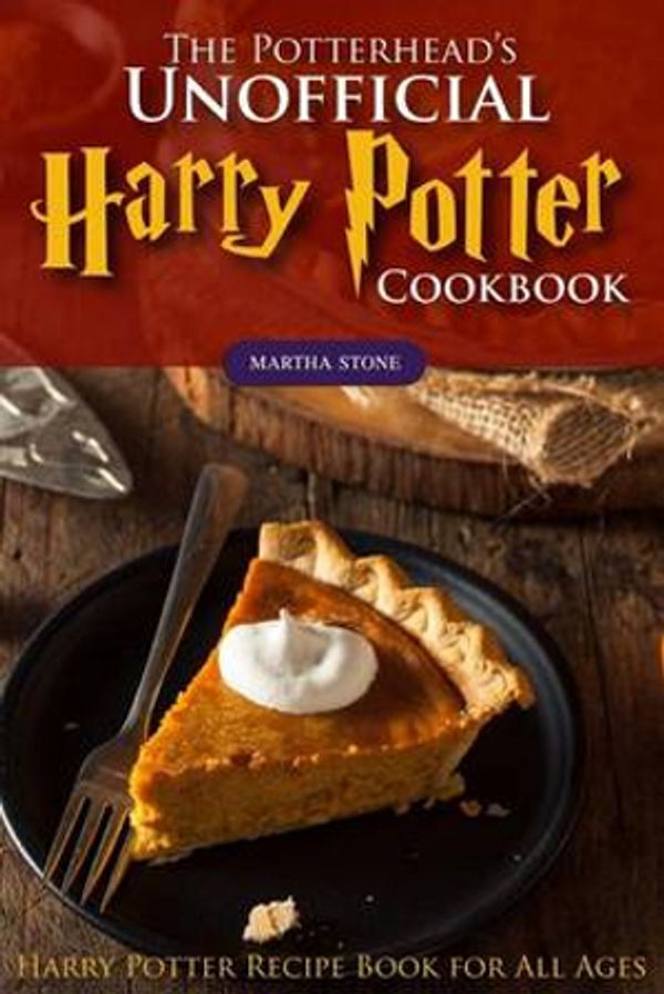Cover Art for 9781539168454, The Potterhead's Unofficial Harry Potter Cookbook: The Best Recipes from Harry Potter - Harry Potter Recipe Book for All Ages by Martha Stone