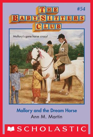 Cover Art for 9780545690478, The Baby-Sitters Club #54: Mallory and the Dream Horse by Ann M. Martin
