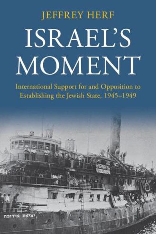 Cover Art for 9781316517963, Israel's Moment: International Support for and Opposition to Establishing the Jewish State, 1945–1949 by Jeffrey Herf