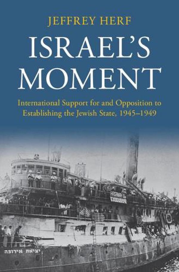 Cover Art for 9781316517963, Israel's Moment: International Support for and Opposition to Establishing the Jewish State, 1945–1949 by Jeffrey Herf