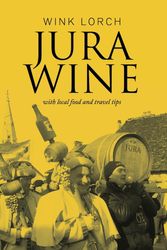 Cover Art for 9780992833114, Jura Wine - with local food and travel tips by Wink Lorch