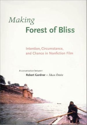 Cover Art for 9780674007871, Making Forest of Bliss by Robert Gardner