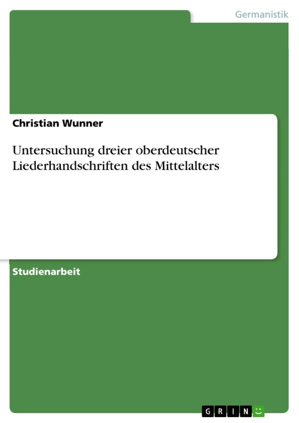 Cover Art for 9783638490634, Untersuchung dreier oberdeutscher Liederhandschriften des Mittelalters by Christian Wunner