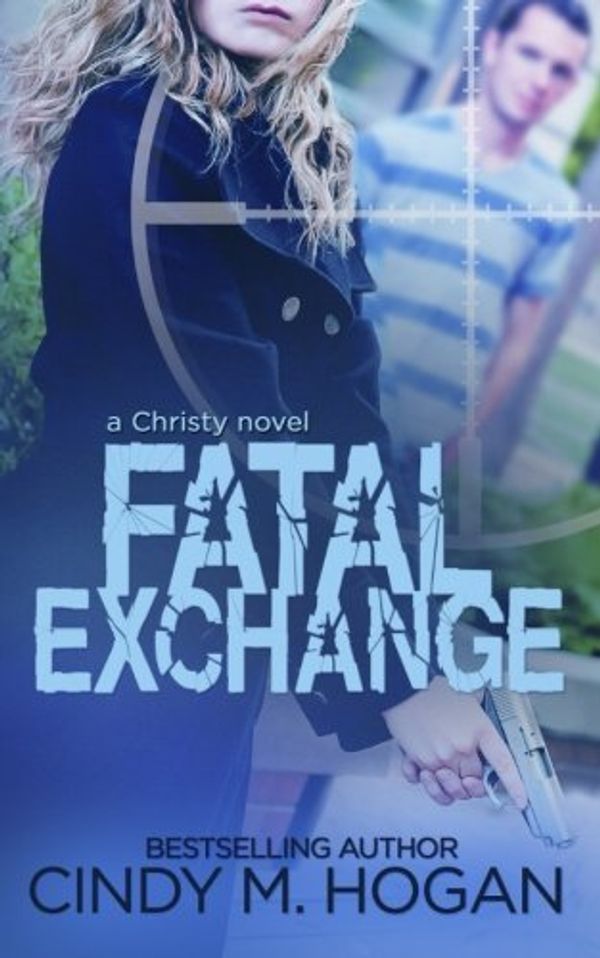 Cover Art for 9780985131883, Fatal Exchange: Volume 3 (A Christy Spy Novel) by Hogan, Cindy M.