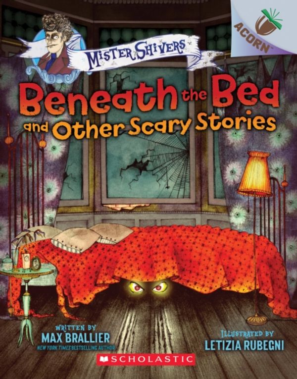 Cover Art for 9781338318531, Beneath the Bed and Other Scary Stories - an Acorn Book: Mister Shivers (Mister Shivers. Scholastic Acorn) by Max Brallier