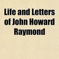 Cover Art for 9781150567995, Life and Letters of John Howard Raymond by John Howard Raymond