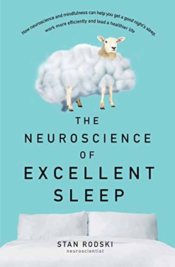 Cover Art for B0B6S1PX8S, The Neuroscience of Excellent Sleep by Stan Rodski