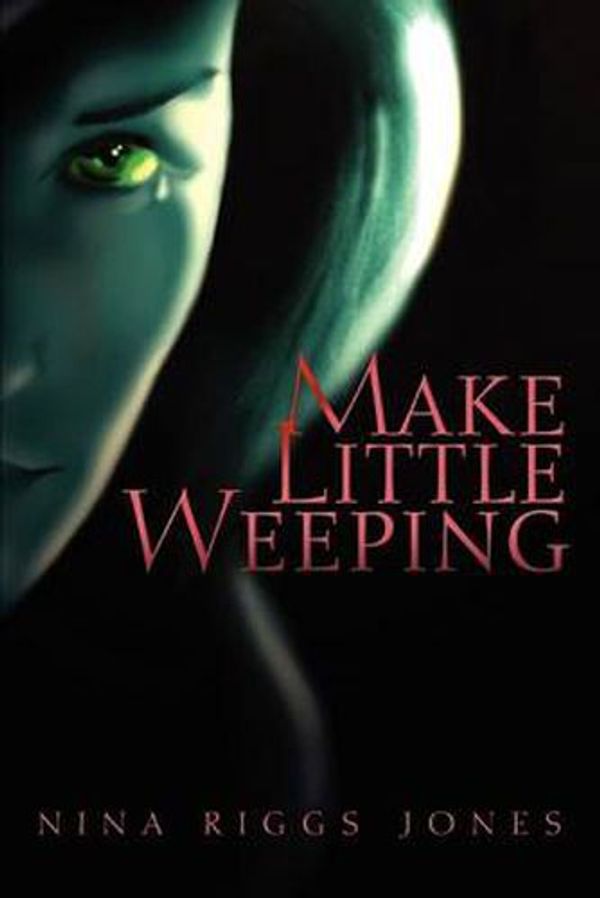 Cover Art for 9780595341078, Make Little Weeping by Jones, Nina Riggs