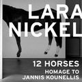 Cover Art for 9788857240367, Lara Nickel: 12 Horses – Homage to Jannis Kounellis by Germano Celant & Alex Bacon & José Jiménez & Lara Nickel