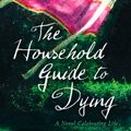 Cover Art for B003E7WJKU, The Household Guide to Dying by Debra Adelaide