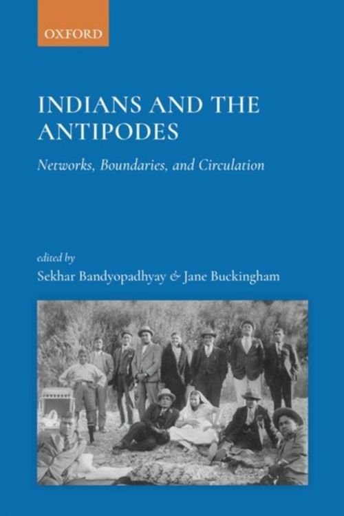 Cover Art for 9780199483624, Indian and the Antipodes: Networks, Boundaries and Circulation by Sekhar Bandyopadhyay, Jane Buckingham