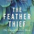Cover Art for B074868S1D, The Feather Thief: Beauty, Obsession, and the Natural History Heist of the Century by Kirk Wallace Johnson