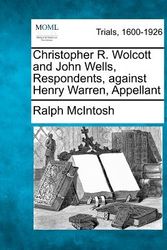 Cover Art for 9781275079021, Christopher R. Wolcott and John Wells, Respondents, Against Henry Warren, Appellant by Ralph McIntosh