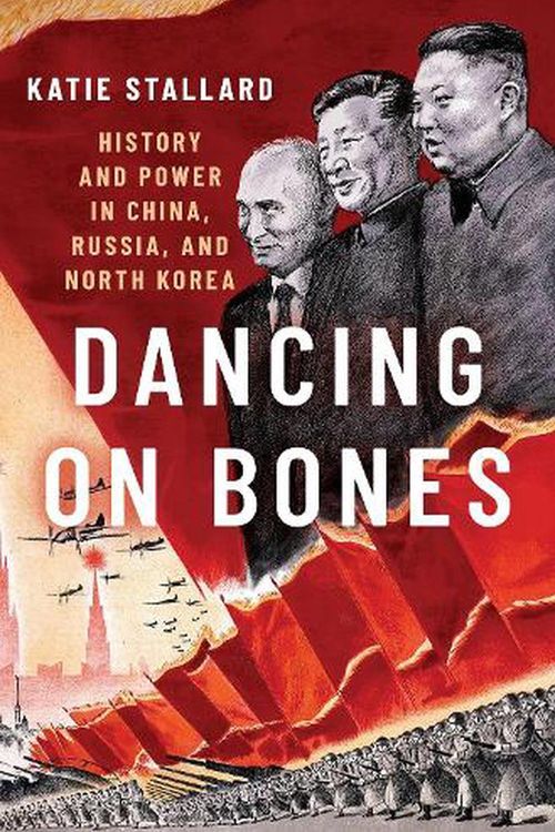 Cover Art for 9780197575352, Dancing on Bones: History and Power in China, Russia and North Korea by Katie Stallard