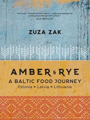 Cover Art for 9781760525538, Amber & Rye: A Baltic food journey Estonia Latvia Lithuania by Zuza Zak