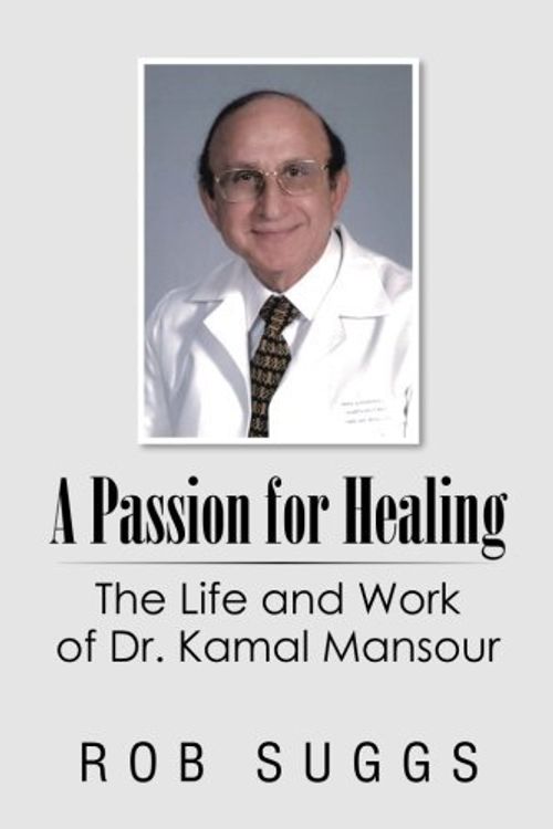 Cover Art for 9781496968456, A Passion for Healing: The Life and Work of Dr. Kamal Mansour by Rob Suggs