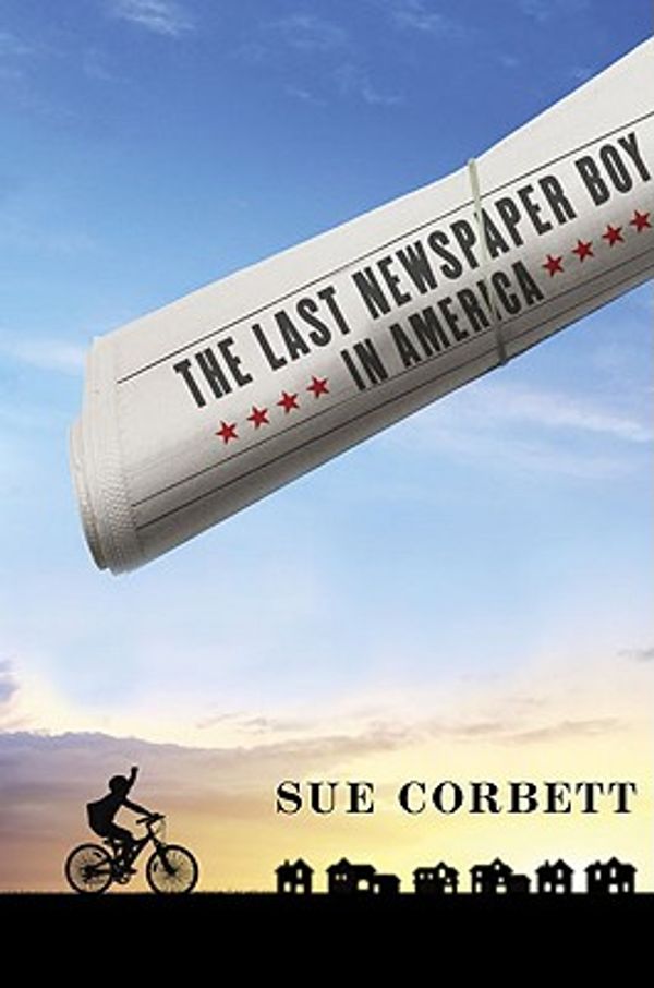 Cover Art for 9780525422051, The Last Newspaper Boy in America by Sue Corbett
