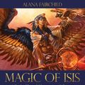 Cover Art for 9781922161444, Magic Of Isis by Alana Fairchild