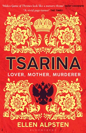 Cover Art for 9781526606440, Tsarina: ‘Makes Game of Thrones look like a nursery rhyme’ – Daisy Goodwin by Ellen Alpsten