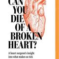 Cover Art for 9781978624344, Can You Die of a Broken Heart?: A Heart Surgeon's Insight into What Makes Us Tick by Dr. Nikki Stamp