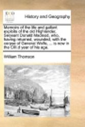 Cover Art for 9781140729716, Memoirs of the Life and Gallant Exploits of the Old Highlander, Serjeant Donald MacLeod, Who, Having Returned, Wounded, with the Corpse of General Wolfe, ... Is Now in the CIII.D Year of His Age. by William Thomson, Baron